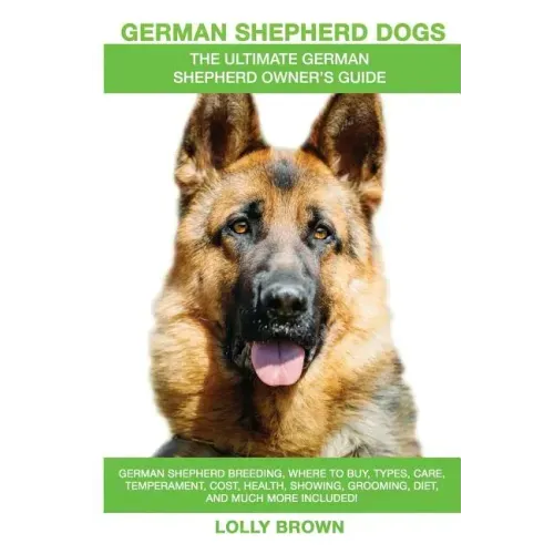 German Shepherd Dogs as Pets: German Shepherd breeding, where to buy, types, care, temperament, cost, health, showing, grooming, diet, and more incl