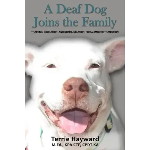 A Deaf Dog Joins the Family: Training, Education, and Communication for a Smooth Transition