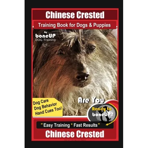Chinese Crested Training Book for Dogs & Puppies By BoneUP DOG Training, Dog Care, Dog Behavior, Hand Cues Too! Are You Ready to Bone Up? Easy Trainin