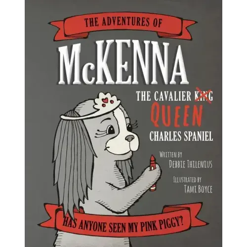 The Adventures of McKenna The Cavalier Queen Charles Spaniel: Has Anyone Seen My Pink Piggy?