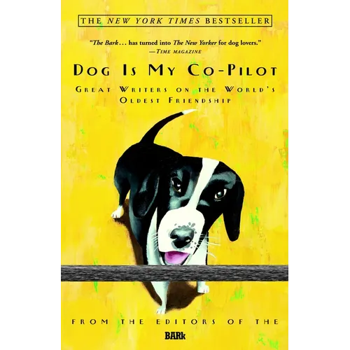Dog Is My Co-Pilot: Great Writers on the World's Oldest Friendship