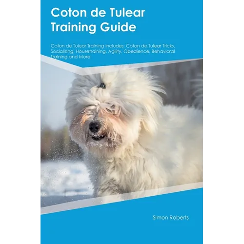 Coton de Tulear Training Guide Coton de Tulear Training Includes: Coton de Tulear Tricks, Socializing, Housetraining, Agility, Obedience, Behavioral T