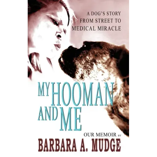 My Hooman and Me: A Dog's Story From Street To Medical Miracle