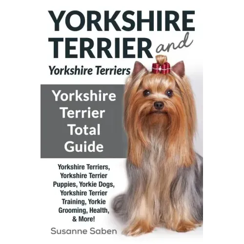 Yorkshire Terrier And Yorkshire Terriers: Yorkshire Terrier Total Guide Yorkshire Terriers, Yorkshire Terrier Puppies, Yorkie Dogs, Yorkshire Terrier