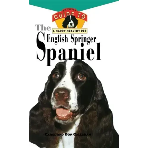 The English Springer Spaniel: An Owner's Guide to a Happy Healthy Pet