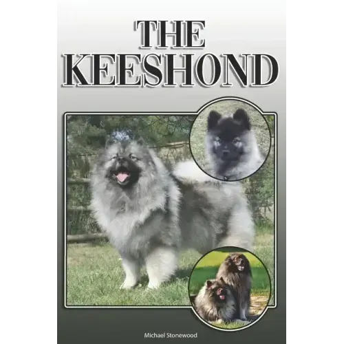 The Keeshond: A Complete and Comprehensive Owners Guide To: Buying, Owning, Health, Grooming, Training, Obedience, Understanding and