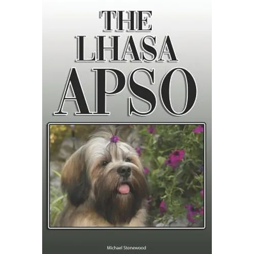 The Lhasa Apso: A Complete and Comprehensive Owners Guide to: Buying, Owning, Health, Grooming, Training, Obedience, Understanding and