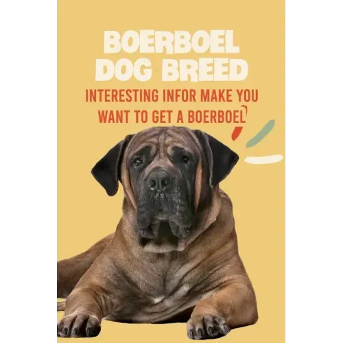 Boerboel Dog Breed: Interesting Infor Make You Want to Get a Boerboel: Boerboel Dog Breed Characteristics, Appearance, History