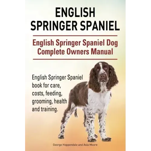 English Springer Spaniel. English Springer Spaniel Dog Complete Owners Manual. English Springer Spaniel book for care, costs, feeding, grooming, healt