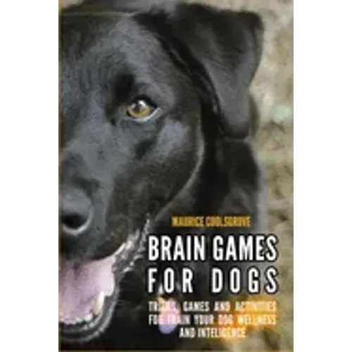 Brain Games for Dogs: Tricks, Games and Activities for Train your Dog Wellness and Intelligence