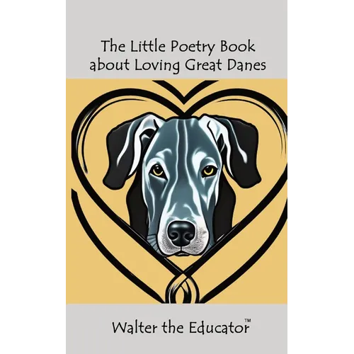 The Little Poetry Book about Loving Great Danes