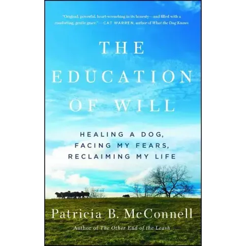 The Education of Will: Healing a Dog, Facing My Fears, Reclaiming My Life