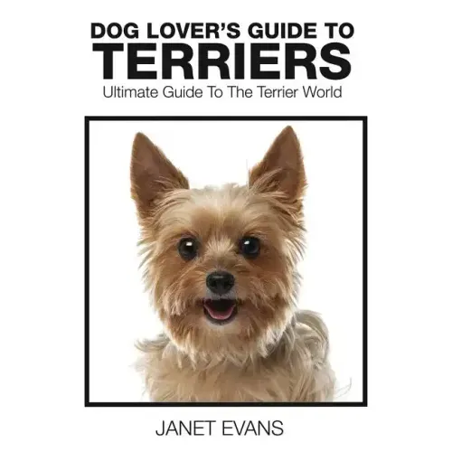 Dog Lover's Guide to Terriers: Ultimate Guide to the Terrier World