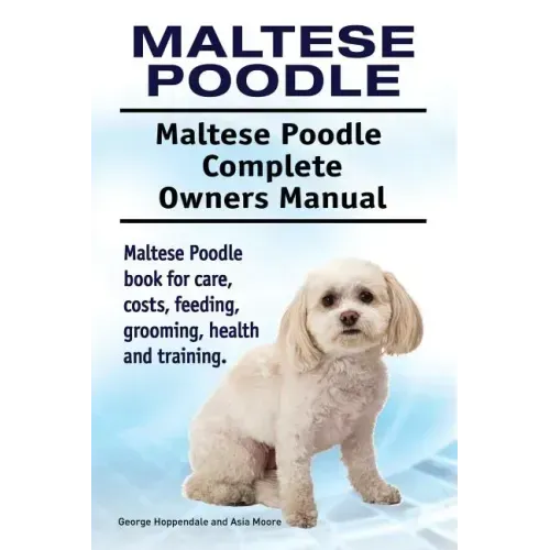 Maltese Poodle. Maltese Poodle Complete Owners Manual. Maltese Poodle book for care, costs, feeding, grooming, health and training.