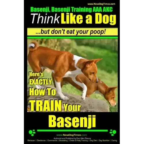 Basenji, Basenji Training AAA AKC: Think Like a Dog But Don't Eat Your Poop!: Here's EXACTLY How To TRAIN Your Basenji