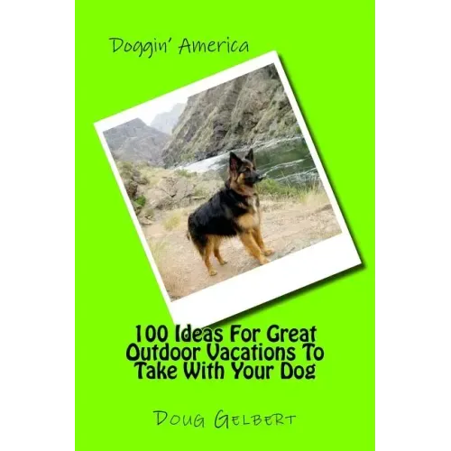 100 Ideas For Great Outdoor Vacations To Take With Your Dog