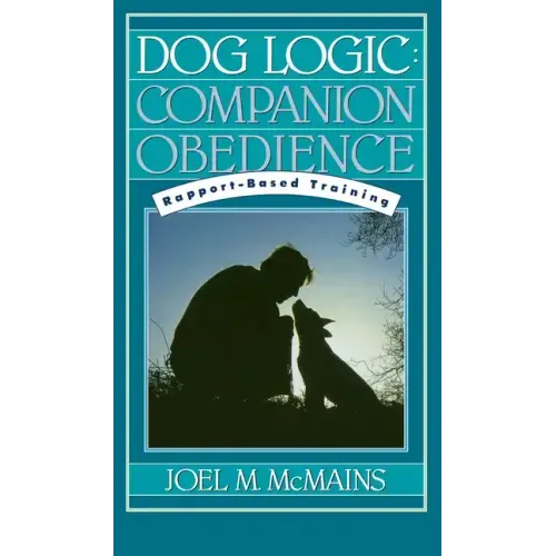 Dog Logic: Companion Obedience, Rapport-Based Training
