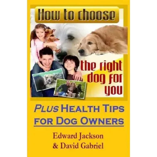 How To Choose The Right Dog For You: Plus Health Tips for Dog Owners
