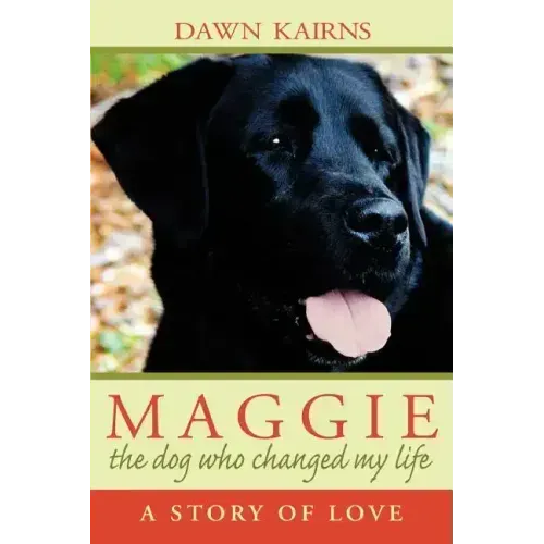 Maggie: the dog who changed my life: A Story of Love