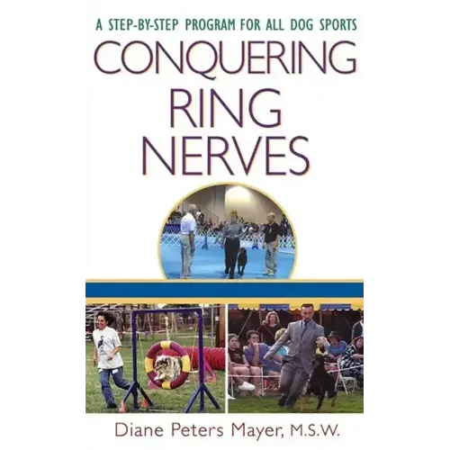Conquering Ring Nerves: A Step-By-Step Program for All Dog Sports