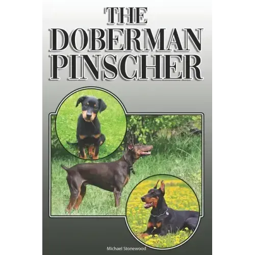 The Doberman Pinscher: A Complete and Comprehensive Owners Guide To: Buying, Owning, Health, Grooming, Training, Obedience, Understanding and