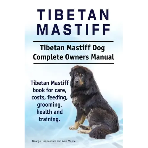 Tibetan Mastiff. Tibetan Mastiff Dog Complete Owners Manual. Tibetan Mastiff book for care, costs, feeding, grooming, health and training.