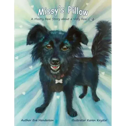 Missy's Pillow: A Mostly Real Story about a Very Real Dog