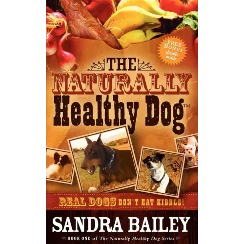 The Naturally Healthy Dog: Real Dogs Don't Eat Kibble!