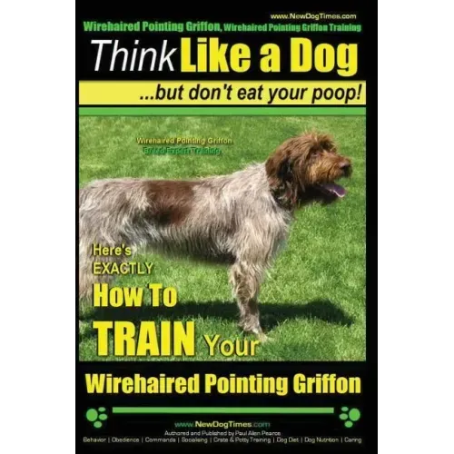 Wirehaired Pointing Griffon, Wirehaired Pointing Griffon Training Think Like a Dog But Don't Eat Your Poop! Wirehaired Pointing Griffon Breed Expert T
