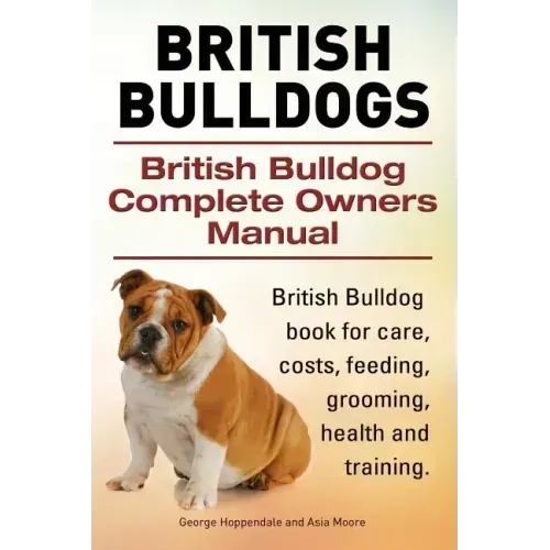 British Bulldogs. British Bulldog Complete Owners Manual. British Bulldog book for care, costs, feeding, grooming, health and training.
