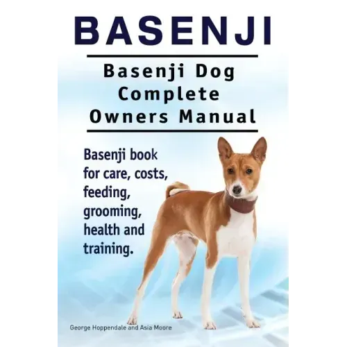 Basenji. Basenji Dog Complete Owners Manual. Basenji book for care, costs, feeding, grooming, health and training.