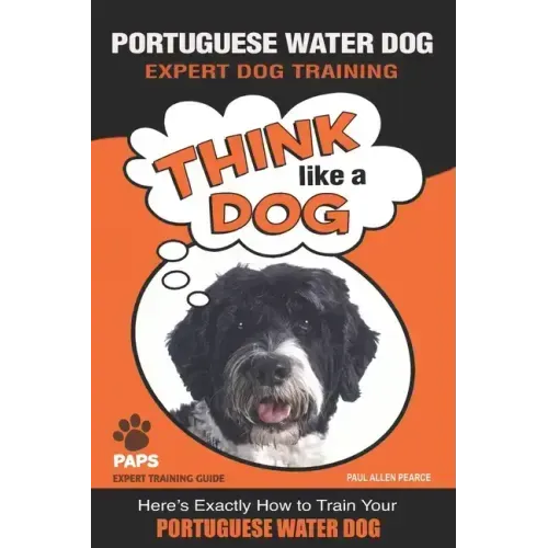 PORTUGUESE WATER DOG Expert Dog Training: "Think Like a Dog" Here's Exactly How to Train Your Portuguese Water Dog
