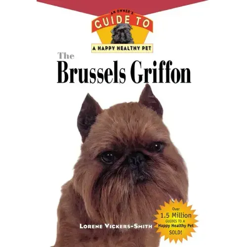The Brussels Griffon: An Owner's Guide to a Happy Healthy Pet