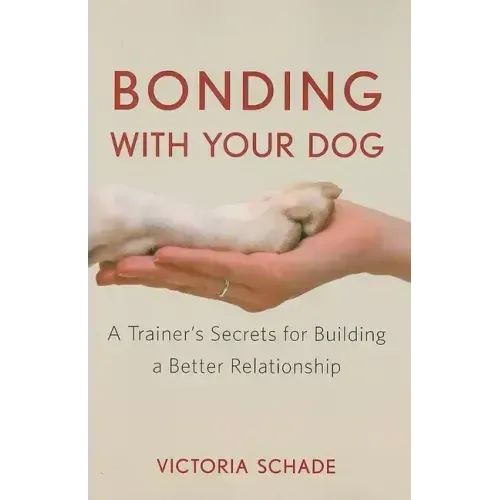 Bonding with Your Dog: A Trainer's Secrets for Building a Better Relationship