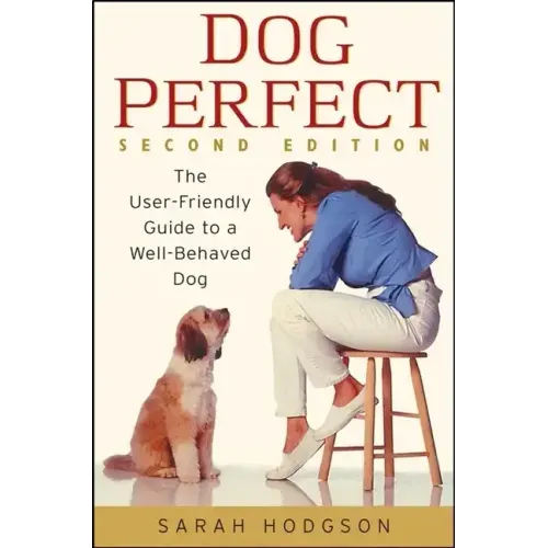 Dogperfect: The User-Friendly Guide to a Well-Behaved Dog