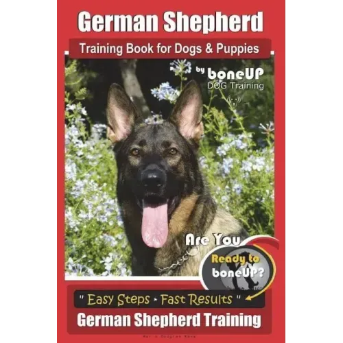 German Shepherd Dog Training for Puppies & Dogs by BoneUP Dog Training: Ready to Bone Up? Simple Steps* Quick Results German Shepherd Training