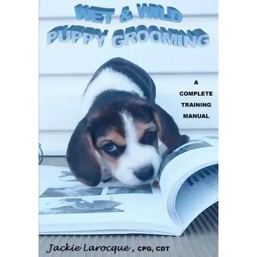 Wet & Wild Puppy Grooming; A complete training manual