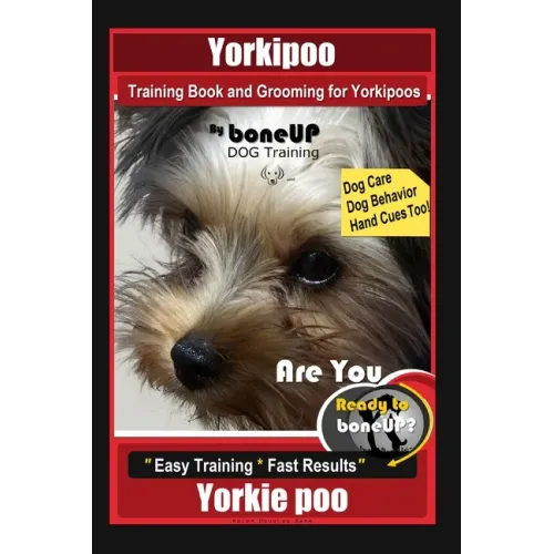 Yorkipoo Training Book and Grooming for Yorkipoos, By BoneUP DOG Training, Are You Ready to Bone Up? Easy Training * Fast Results, Yorkie Poo