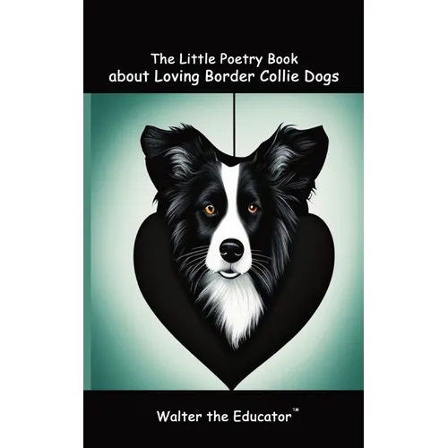 The Little Poetry Book about Loving Border Collie Dogs