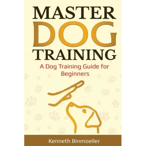 Master Dog Training: A Dog Training Guide for Beginners