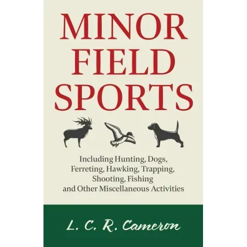 Minor Field Sports - Including Hunting, Dogs, Ferreting, Hawking, Trapping, Shooting, Fishing and Other Miscellaneous Activities