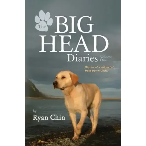 The Big Head Diaries, Volume 1: Stories of a Yellow Lab from Down Under