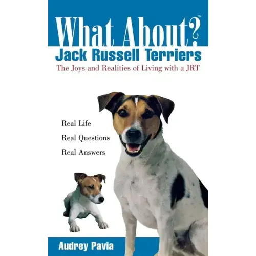 What about Jack Russell Terriers?: The Joys and Realities of Living with a Jrt