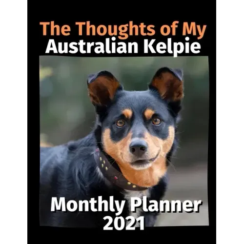 The Thoughts of My Australian Kelpie: Monthly Planner 2021