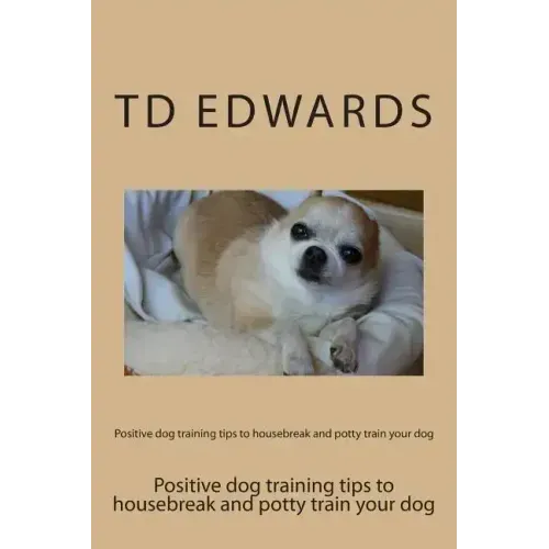 Positive dog training tips to housebreak and potty train your dog: How to train your dogs in easy steps