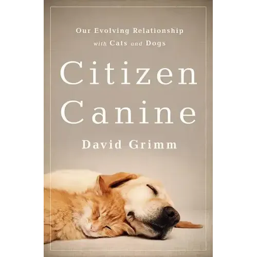Citizen Canine: Our Evolving Relationship with Cats and Dogs