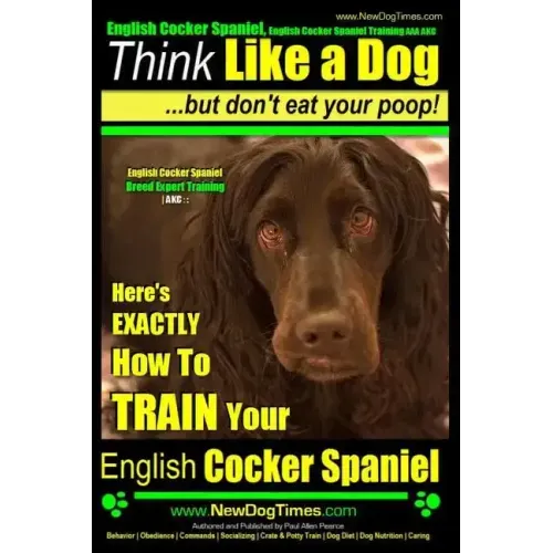 English Cocker Spaniel, English Cocker Spaniel Training AAA AKC: Think Like a Dog, But Don't Eat Your Poop! English Cocker Spaniel Breed Expert Traini