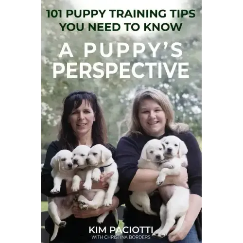 A Puppy's Perspective: 101 Puppy Training Tips You Need to Know