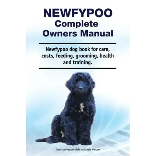 Newfypoo Complete Owners Manual. Newfypoo dog book for care, costs, feeding, grooming, health and training.