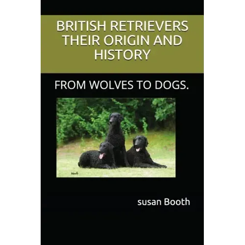 Retrievers Their Origin and History: From Wolves to Dogs.
